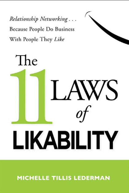 The 11 Laws of Likability: Relationship Networking Because People Do Business with People They Like